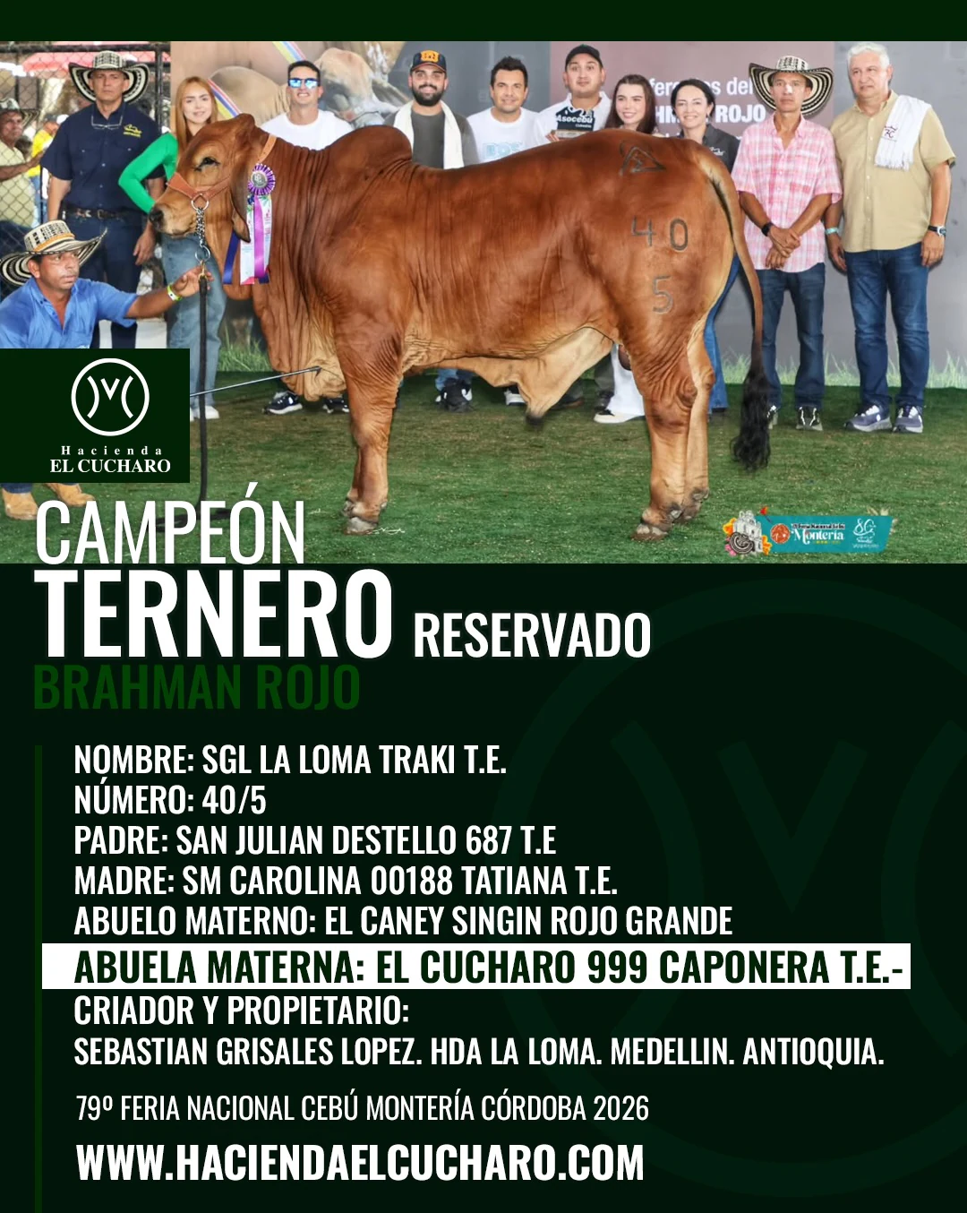 Campeón Ternero Reservado Brahman Rojo: SGL La Loma Traki T.E. 40/5, con El Cucharo 999 Caponera T.E. como abuela materna, en la 79.ª Feria Nacional Cebú Montería 2026